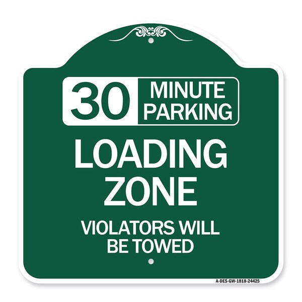 30 Minute Parking Loading Zone Violators Towed, Green & White Alum Sign, 18" x 18", GW-1818-24425